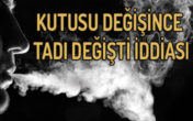 Sigaranın tadı mı değişti?