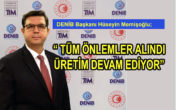ÇALIŞMA ALANLARINDA AZAMİ TEDBİR DÜZEYİNE DEVAM ETMELİYİZ