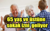 65 yaş üstüne SOKAĞA ÇIKMA İZNİ VERİLEBİLİR