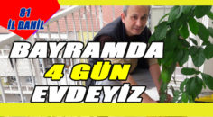 BAYRAMDA 4 GÜN EVDEYİZ