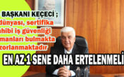 KEÇECİ: İŞ SAĞLIĞI VE GÜVENLİĞİ UYGULAMASINA ERTELEME İSTEDİ