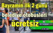Otobüsler bayramda 2 gün ücretsiz
