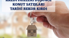 KREDİ FAİZLERİ DÜŞÜNCE KONUT SATIŞLARI TARİHİ REKOR KIRDI