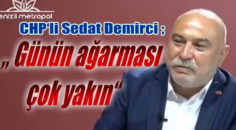 CHP’Lİ SEDAT DEMİRCİ GÜNDEMİ DEĞERLENDİRDİ