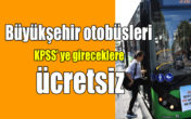 KPSS’ye girecek vatandaşlar sınav giriş belgelerini, otobüs şoförüne göstermeleri yeterli
