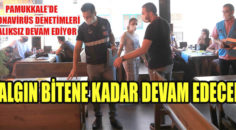 Pamukkale Belediyesi Zabıtası denetimlerini sürdürüyor