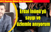 CHP Denizli İl Başkanı Bülent Nuri Çavuşoğlu, Erdal İnönü’nün vefatının 13. Yıldönümü dolayısı ile bir mesaj yayımladı