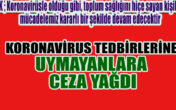 TEDBİRLERE UYMAYAN VE YALAN BEYANDA BULUNAN..