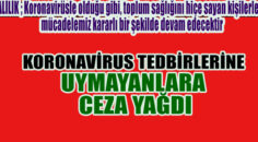TEDBİRLERE UYMAYAN VE YALAN BEYANDA BULUNAN..