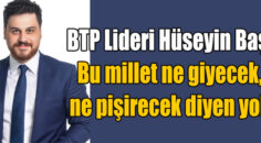 BTP Lideri  varlık ve huzur içinde yaşam sürülmesinin formülünü açıkladı
