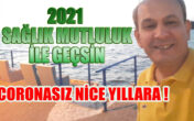 SAĞLIKLA MUTLULUKLA HOŞ GELDİN 2021