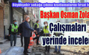 Başkan Zolan, Çaybaşı Caddesi ve Saltak Caddesi’nde inceleme yaptı