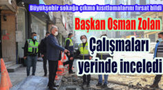 Başkan Zolan, Çaybaşı Caddesi ve Saltak Caddesi’nde inceleme yaptı