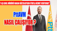 “PttAVM, KURULDUĞUNDAN BU YANA UYGUN FİYATLA HİZMET VERİYOR”