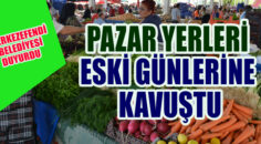 MERKEZEFENDİ’DE PAZAR YERLERİ ESKİ GÜNLERİNDE KURULACAK