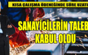 KISA ÇALIŞMA ÖDENEĞİNDE SANAYİCİLERİN TALEBİ KABUL OLDU