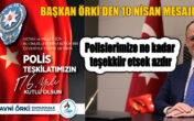 Örki ; Polis teşkilatımızın 176. yılını kutluyorum…