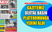 BASILI GAZETEMİZE ULAŞAMAYANLAR BAKIŞ DİJİTAL BASIN’DA