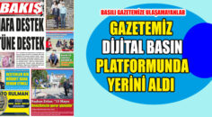 BASILI GAZETEMİZE ULAŞAMAYANLAR BAKIŞ DİJİTAL BASIN’DA