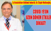 COVID-19’UN UZUN DÖNEM ETKİLERİNE DİKKAT!