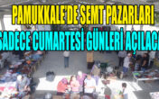 PAMUKKALE’DE PAZARLAR CUMARTESİ GÜNLERİ AÇILIYOR