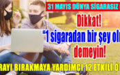 Dikkat! “1 sigaradan bir şey olmaz” demeyin!