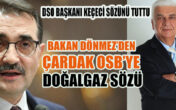 BAKAN DÖNMEZ’DEN ÇARDAK OSB’YE DOĞALGAZ SÖZÜ