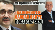 BAKAN DÖNMEZ’DEN ÇARDAK OSB’YE DOĞALGAZ SÖZÜ