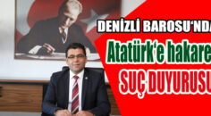 DENİZLİ BAROSU SUÇ DUYURUSUNDA BULUNDU