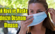 Sıcak Hava ve Maske Cildinizin Düşmanı Olmasın
