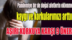 Kaygı ve korkularımızda artış yaşanıyor!