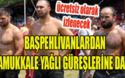 BAŞPEHLİVANLARDAN PAMUKKALE YAĞLI GÜREŞLERİNE DAVET               ( ÜCRETSİZ )