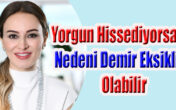 Yataktan kalktığınızda bile yorgun hissediyor, en basit günlük işlerinizi yapmakta zorlanıyor musunuz?