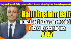 BALTA, DENİZLİ ŞOFÖRLER VE OTOMOBİLCİLER ODASI BAŞKANLIĞINA ADAY
