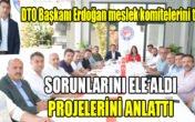 DTO Başkanı Uğur Erdoğan, üyelerinden gelen istek, beklenti ve sıkıntıları dinledi; notlar aldı
