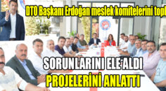 DTO Başkanı Uğur Erdoğan, üyelerinden gelen istek, beklenti ve sıkıntıları dinledi; notlar aldı
