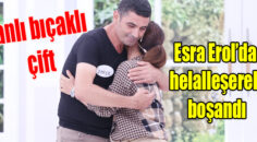 ESRA EROL’UN  PROGRAMINA KANLI BIÇAKLI GELDİLER…