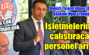 Denizli Ticaret Odası (DTO) Başkanı Uğur Erdoğan, “İŞKUR verilerine göre, iş yok değil çok!..