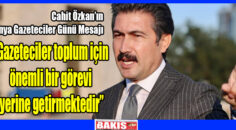 Cahit Özkan’ın 21 EKİM Dünya Gazeteciler Günü Mesajı