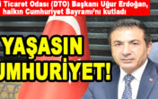 Denizli Ticaret Odası (DTO) Başkanı Uğur Erdoğan, YAŞASIN CUMHURİYET!
