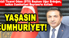 Denizli Ticaret Odası (DTO) Başkanı Uğur Erdoğan, YAŞASIN CUMHURİYET!