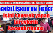 DENİZLİ İŞKUR, MESLEK SEÇİMİNDE UYGULADIĞI TESTLERLE ÖĞRENCİLERE YARDIMCI OLUYOR
