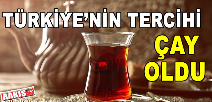 TÜRKİYE’NİN TERCİHİ ÇAY OLDU TÜRKİYE’NİN TERCİHİ ÇAY OLDU