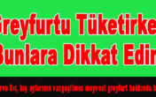 VİTAMİN DEPOSU GREYFURTU TÜKETİRKEN BUNLARA DİKKAT EDİN!