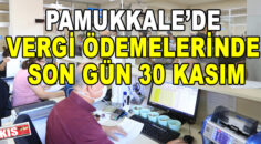 PAMUKKALE’DE VERGİ ÖDEMELERİNDE SON GÜN 30 KASIM