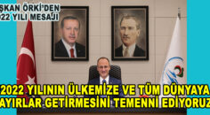 Başkan Örki, “2022 içinde hiç durmadan gayret edeceğiz”