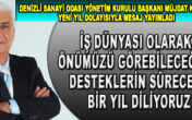 DSO, İş dünyası olarak, önümüzü görebileceğimiz ekonomik açıdan da desteklerin süreceği bir yıl diliyoruz