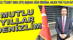 Denizli Ticaret Odası (DTO) Başkanı Uğur Erdoğan, halkın yeni yılını kutladı