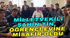 Milletvekili Şahin Tin, öğrenci evine misafir oldu