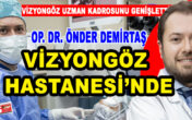 Op. Dr. Önder Demirtaş, meslek hayatına Vizyongöz Hastanesi’nde devam ediyor